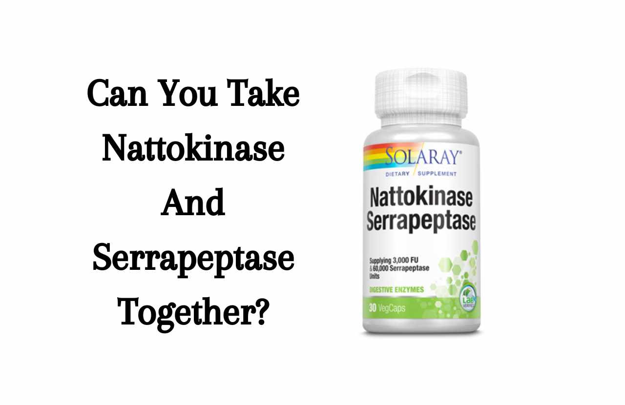 can you take nattokinase and serrapeptase together